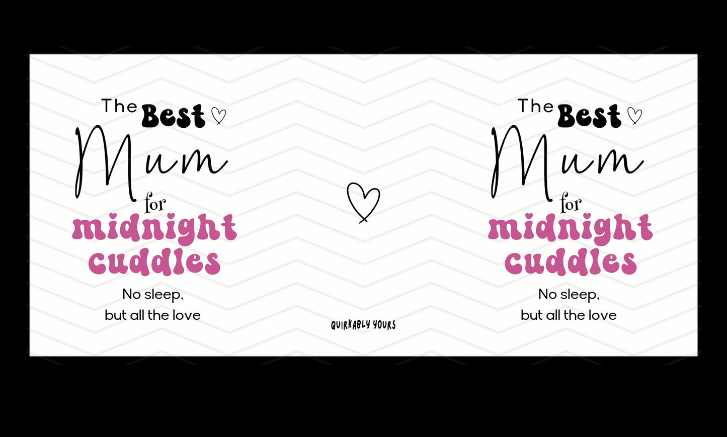 Mug customisation template with text 'The Best Mum for midnight cuddles No sleep, but all the love' on a white background.