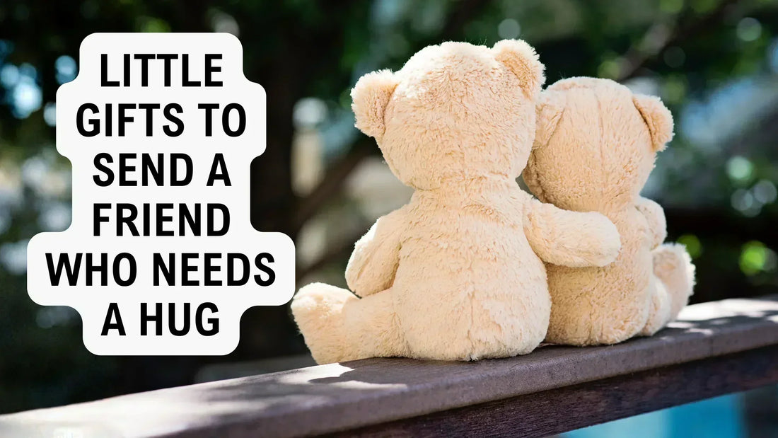 Little gifts to send a friend who needs a hug