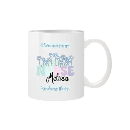 Where Nurses Go, Kindness Flows: Personalised Nurse Mug