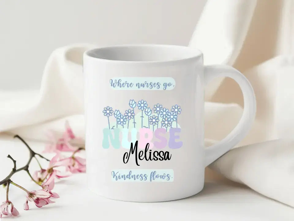 Where Nurses Go, Kindness Flows: Personalised Nurse Mug