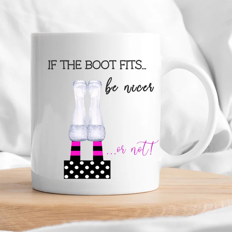 If The Boot Fits... Be Nicer... Funny Mug