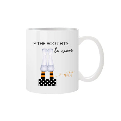 If The Boot Fits... Be Nicer... Funny Mug