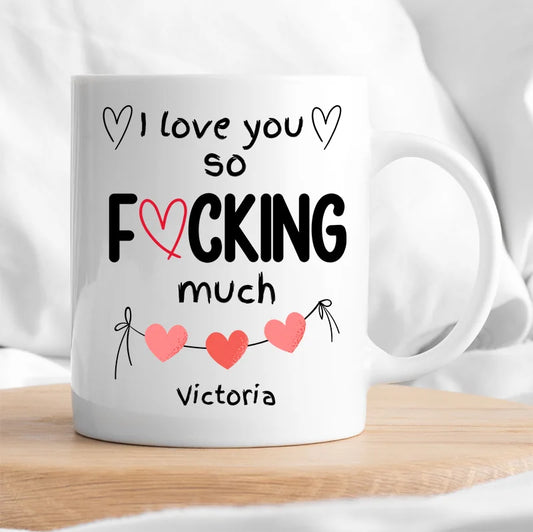 I Love You So Fucking Much Mug