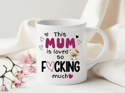 This Mum (Custom) is Loved So F*cking Much Mug