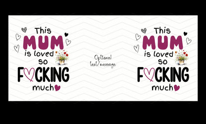 This Mum (Custom) is Loved So F*cking Much Mug