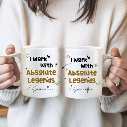 I work with absolute legends Office mug