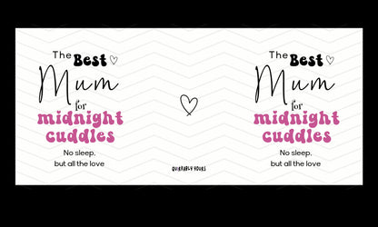 Mug customisation template with text 'The Best Mum for midnight cuddles No sleep, but all the love' on a white background.