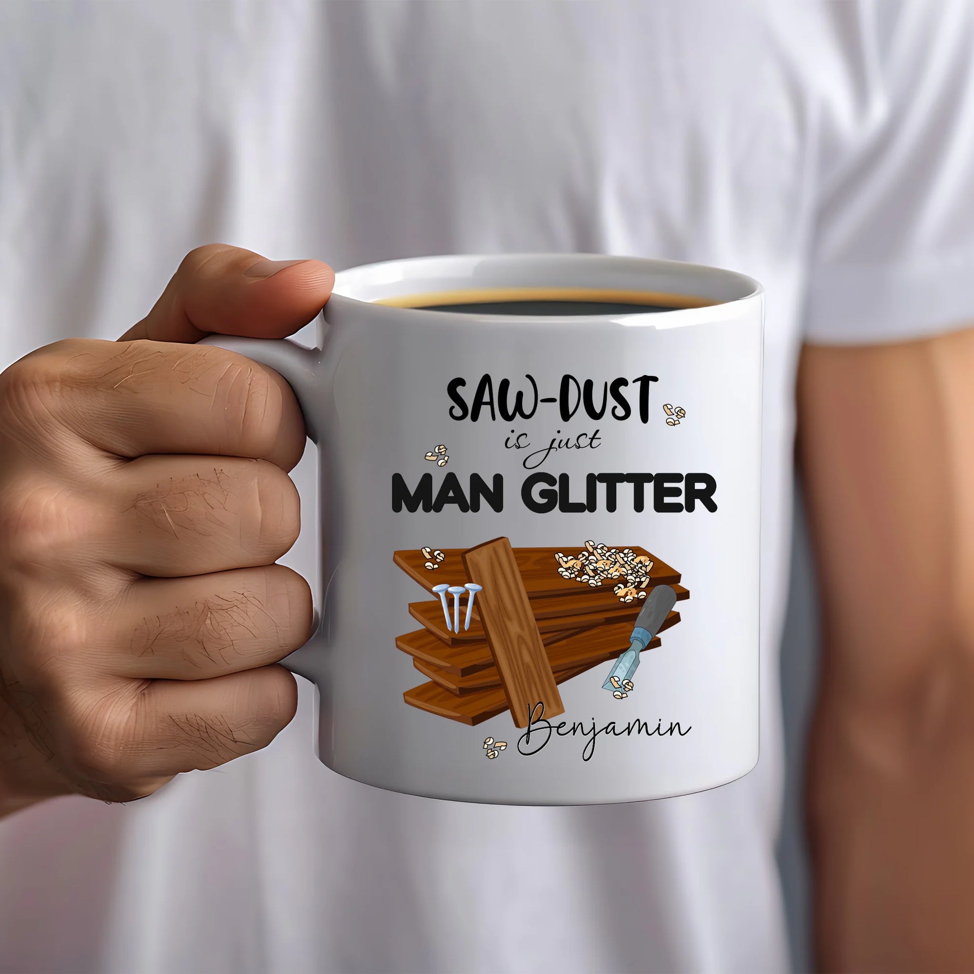 Personalised mug with sawdust is just man glitter quote